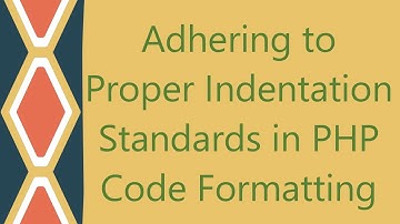 Adhering to Proper Indentation Standards in PHP Code Formatting