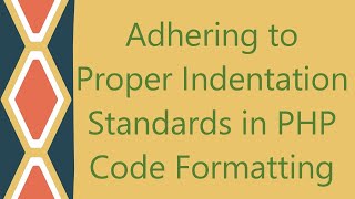 Adhering to Proper Indentation Standards in PHP Code Formatting