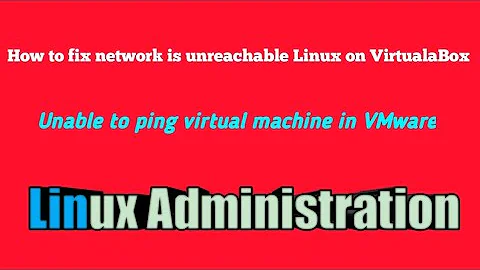 How to fix network is unreachable Linux on VirtualBox | Unable to ping VM in vmware workstation