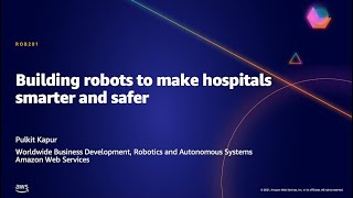 AWS AMER Summit May 2021 | Building robots to make hospitals smarter and safer