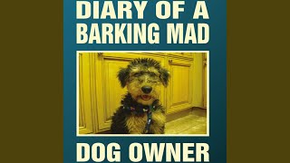 Chapter 30 - Diary of a Barking Mad Dog Owner