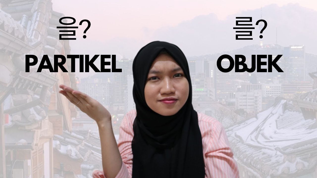 PARTIKEL BAHASA KOREA: PARTIKEL OBJEK | Penggunaan 을 & 를 dalam Bahasa Korea