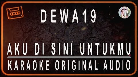 DEWA 19 - AKU DISINI UNTUKMU - KARAOKE ORIGINAL AUDIO