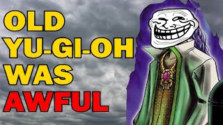 Old YuGiOh was AWFUL  Here's Why!