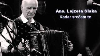 Ansambel Lojzeta Slaka - Kadar srečam te chords