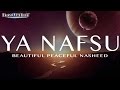 Ya nafsu  beautiful peaceful nasheed