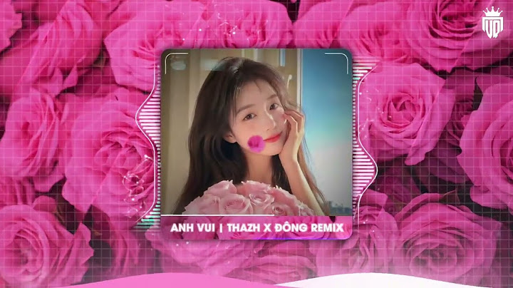 Anh Vui (Thazh x Đông Remix) - Phạm Kỳ ♫ Anh Vui Đến Nỗi Nghẹn Ngào...