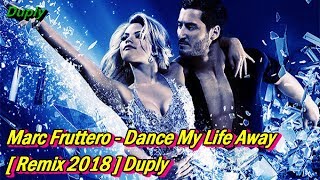 Marc Fruttero - Dance My Life Away  [ Remix 2018 ] Duply