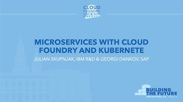 Microservices With Cloud Foundry and Kubernetes - Julian Skupnjak, IBM R&D & Georgi Dankov, SAP