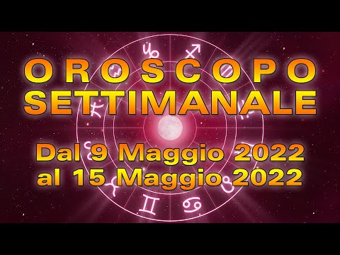 Oroscopo della Settimana dal 9 al 15 Maggio 2022!