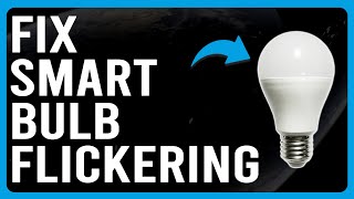 How To Fix Smart Bulb Flickering (How To Stop Smart Flights From Flickering?)