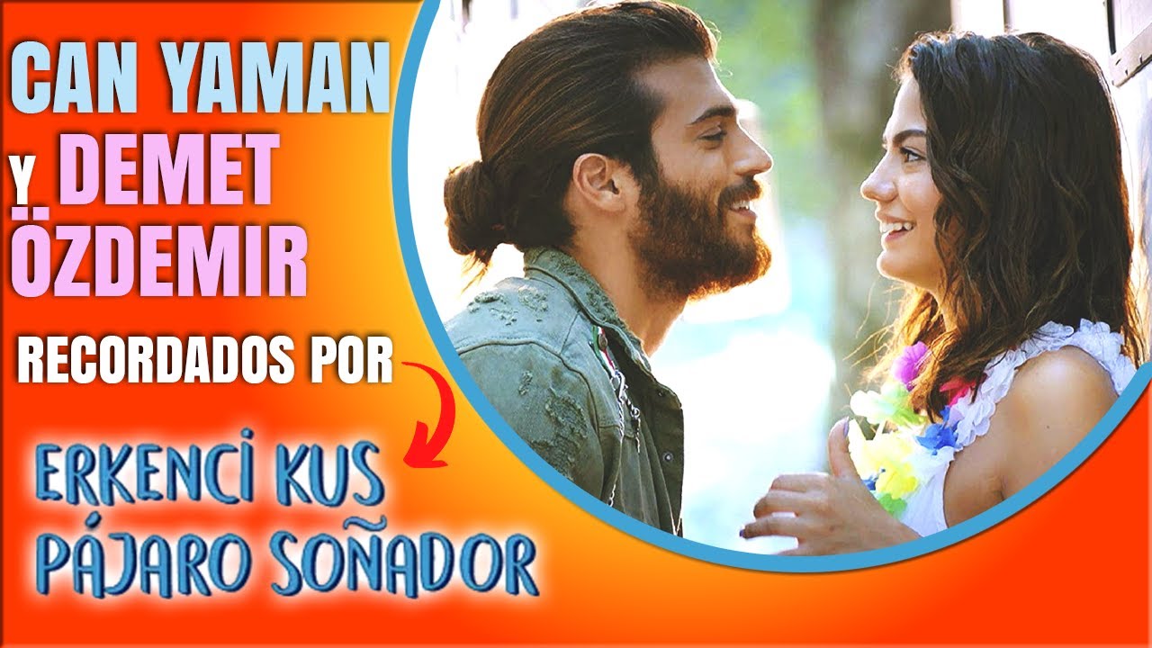 CAN YAMAN y DEMET ÖZDEMIR Mejores momentos de PAJARO SOÑADOR !!!