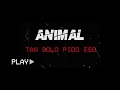 Animal  tan slo pido eso   street