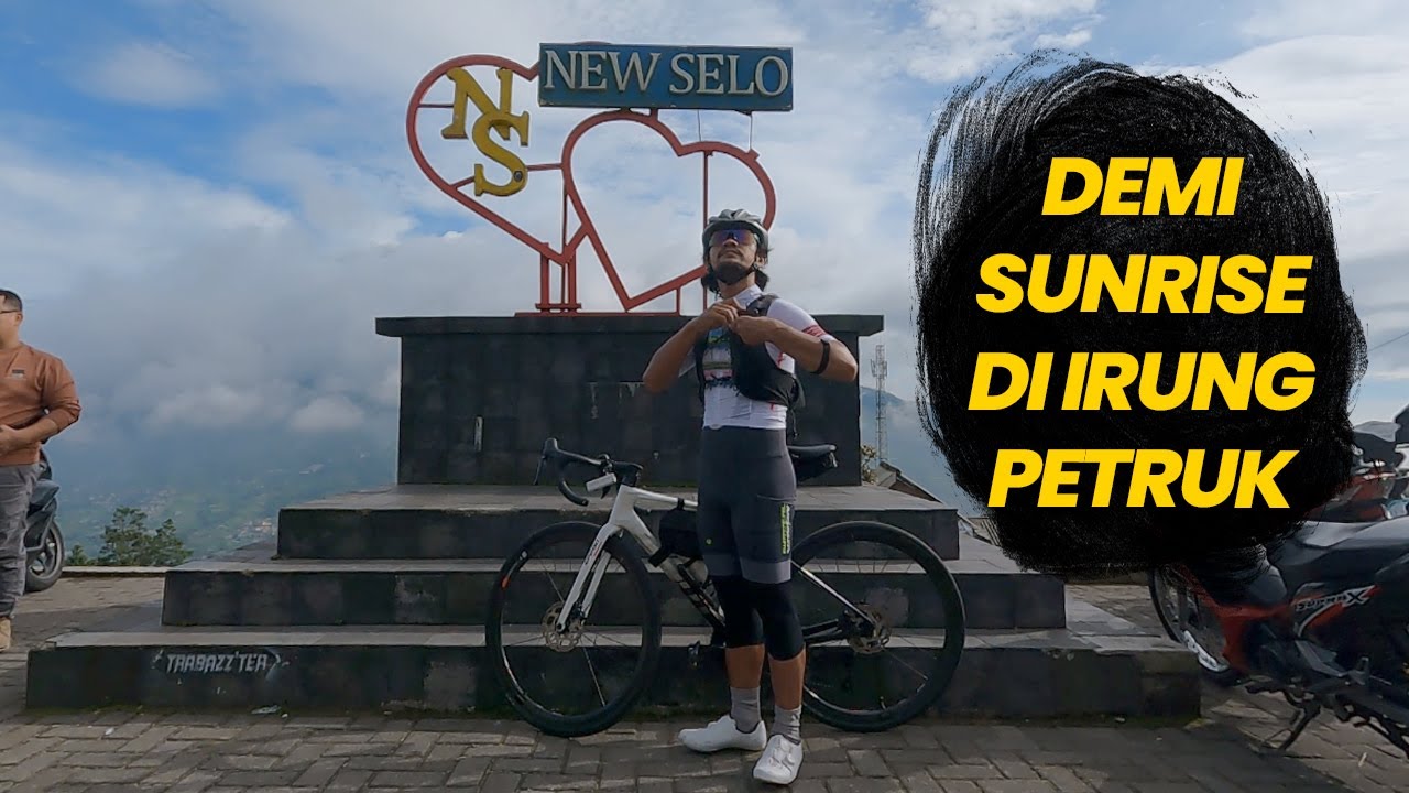 START JAM 3 PAGI, DEMI SUNRISE DI IRUNG PETRUK