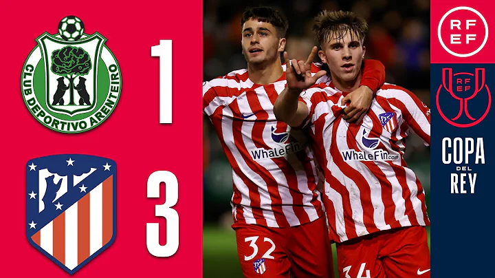 Resumen Copa del Rey |CD Arenteiro 1-3 Atltico de ...