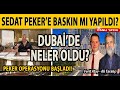 SEDAT PEKER'E BASKIN MI YAPILDI? DUBA?'DE NELER OLDU? TRK?YE OPERASYONU BA?LADI!