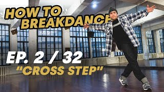 Cross Step | Ep. 2/32 HOW TO BREAKDANCE