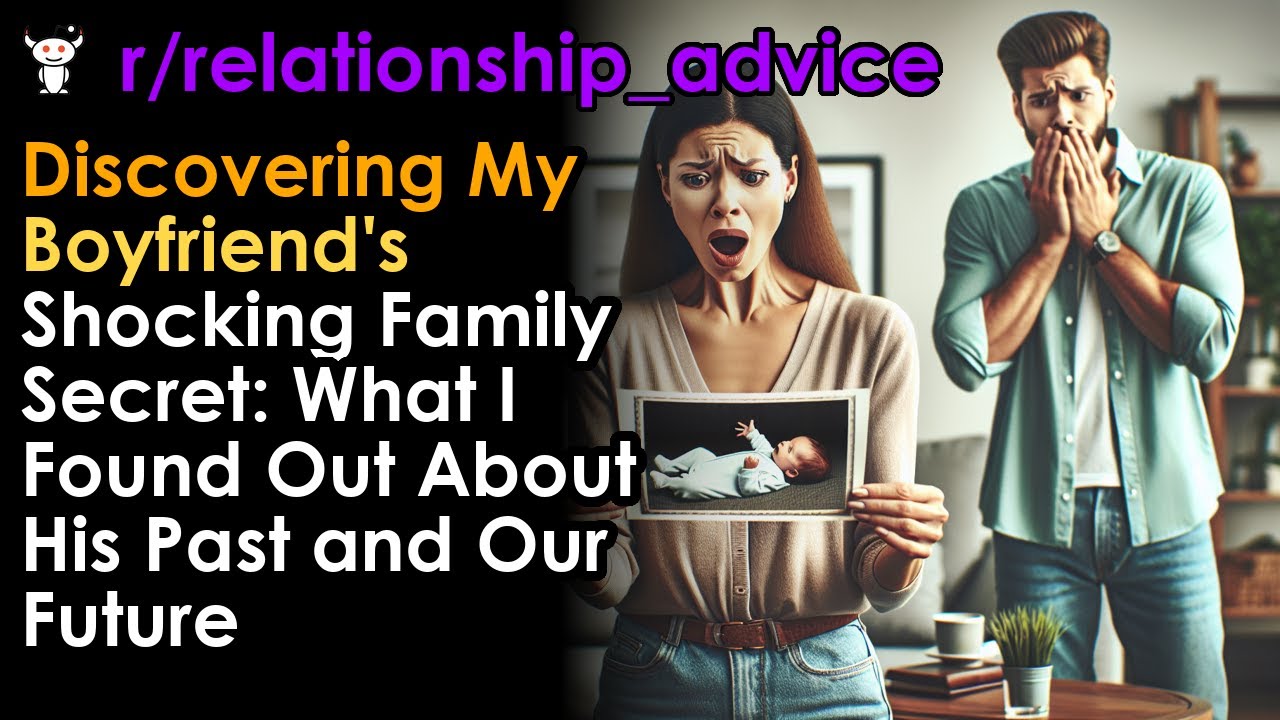 Discovering My Boyfriend's Shocking Family Secret: What I Found Out ...