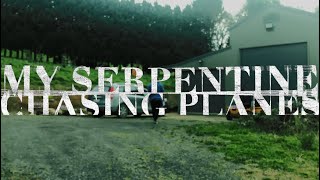 Chasing Planes - My Serpentine (Official Music Video)