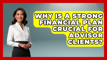 Why Is A Strong Financial Plan Crucial For Advisor Clients? - Wealth Advisor Success Hub