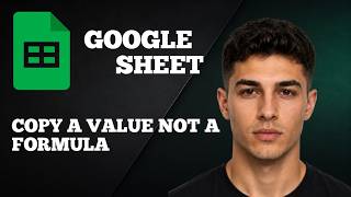 How to Copy a Value Not a Formula in Google Sheets (2026 Tutorial)