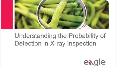 Webinar I Eagle Product Inspection : Understanding the Probability of Detection in X-ray Inspection