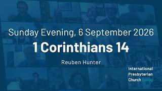 IPC Ealing evening service, 6th Sept. 2026, 1 Corinthians 14