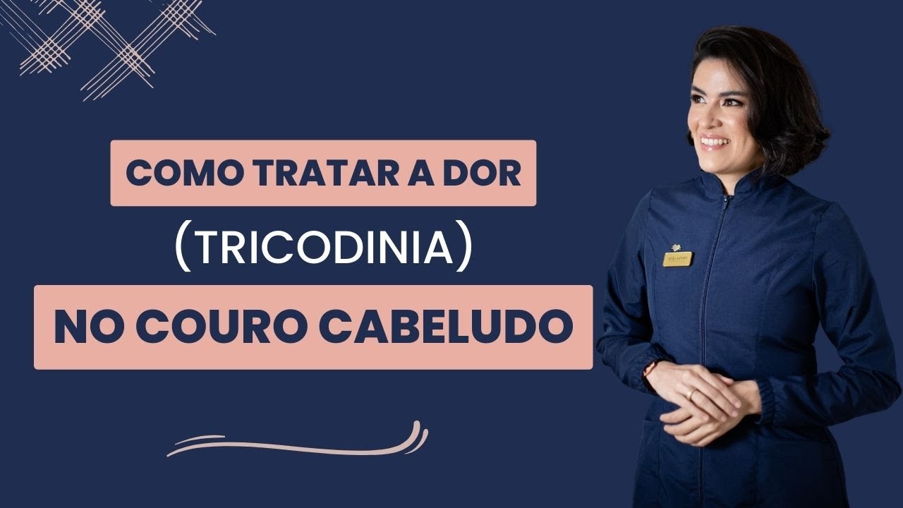 Como tratar  DOR TRICODINIA  no couro cabeludo? |