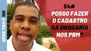 PBM é 100|54# Posso, eu mesmo, fazer por conta própria o cadastro da minha drogaria nos PBM?