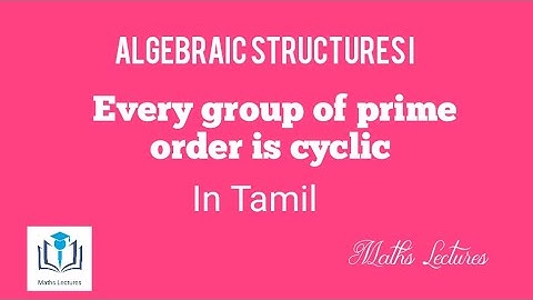 Every group of prime order is cyclic || In Tamil