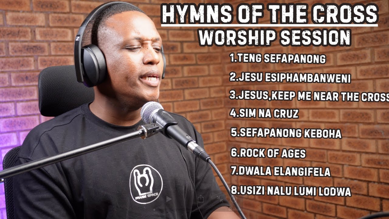 Hymns Of The Cross-Worship Session | DIFELA TSA SIONE, ICILONGO, AMACULO ASE WESILE | PRAISE SPACE