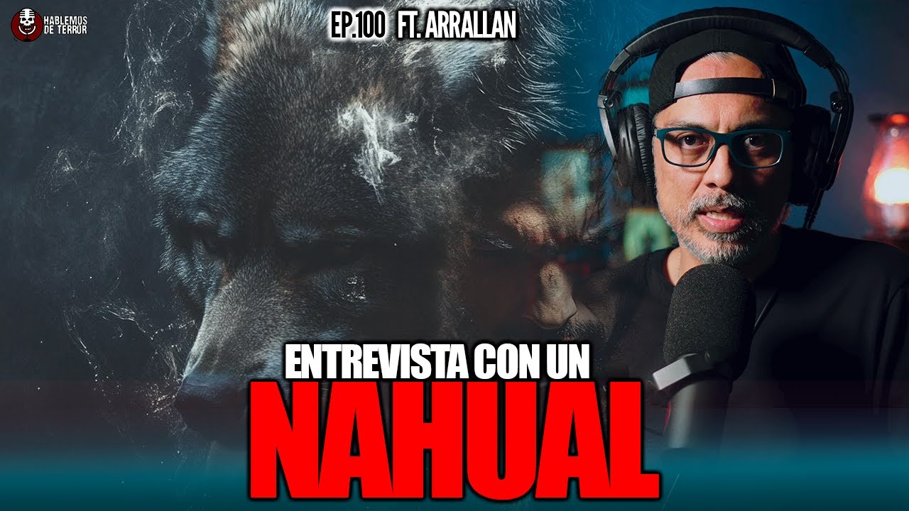 100 | Entrevista con un Nahual | Ft Arrallan