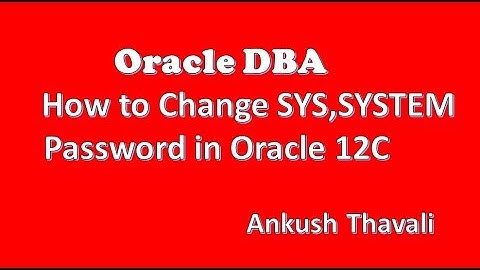 How to change SYS/SYSTEM password in 12C-Oracle 12C Administration