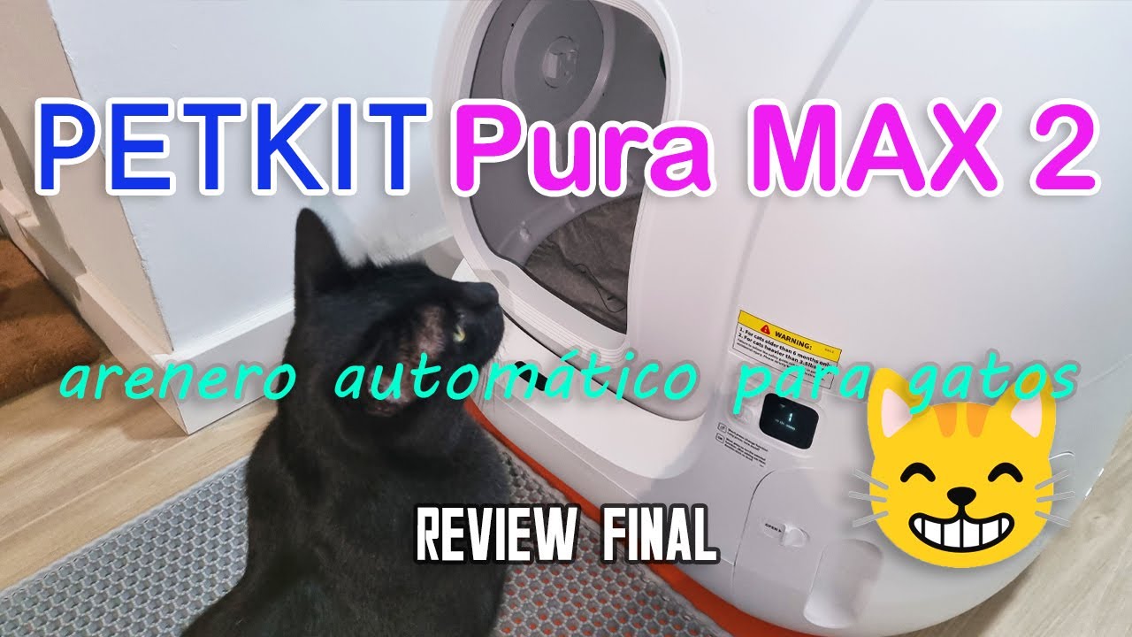 ARENERO para GATOS AUTOMÁTICO Y AUTOLIMPIABLE: PETKIT Pura MAX 2 ⭐ Prueba, consejos y review final 😻