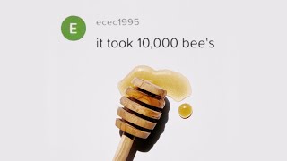 It took 10,000 bee's