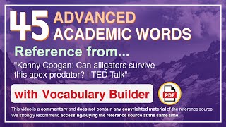 45 Advanced Academic Words Ref from "Kenny Coogan: Can alligators survive this apex predator? | TED"