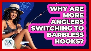 Why Are More Anglers Switching To Barbless Hooks? - Chasing Big Fish