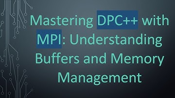 Mastering DPC+ +  with MPI: Understanding Buffers and Memory Management