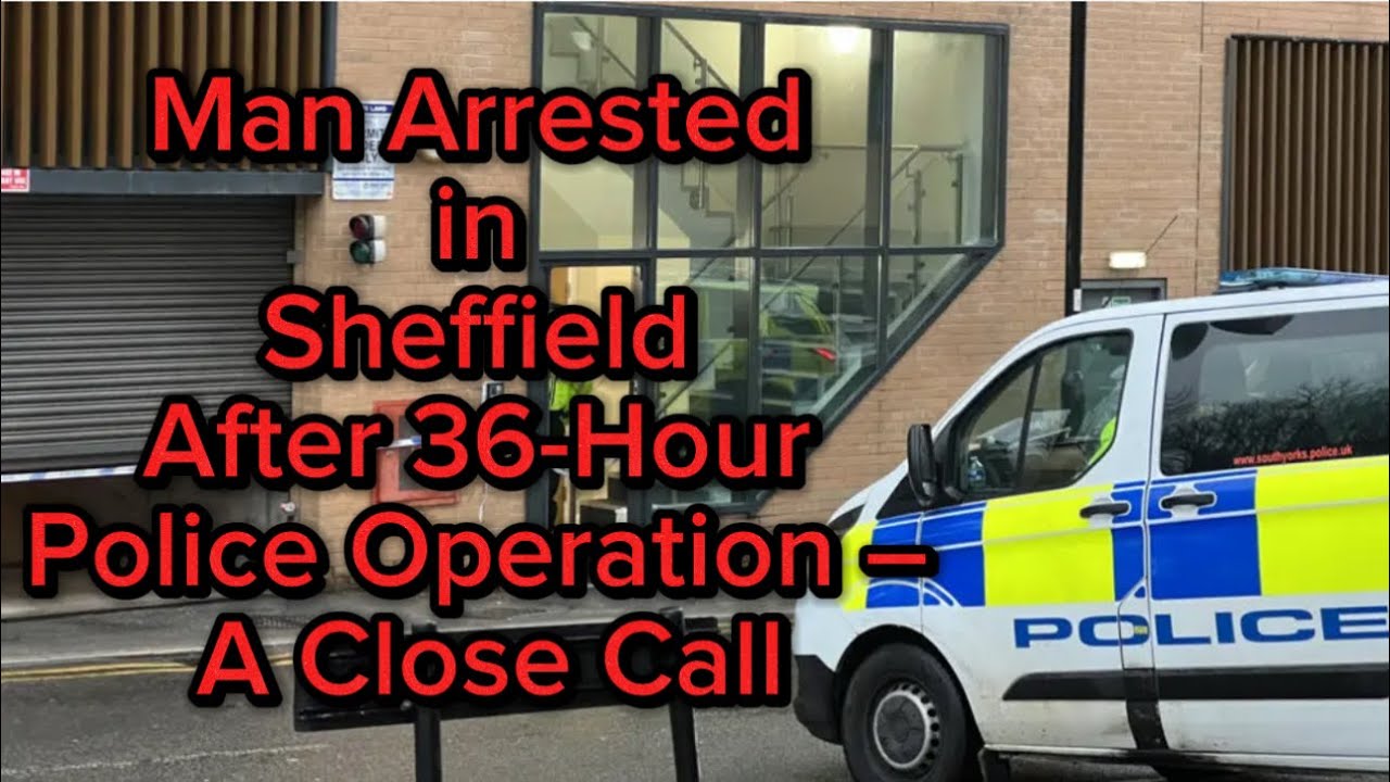 Breaking: Sheffield Man Arrested After Intense 36-Hour Police Effort ...