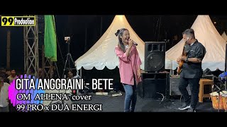 GITA ANGGRAINI - BETE cover OM ALLENA || 99 PRODUCTION