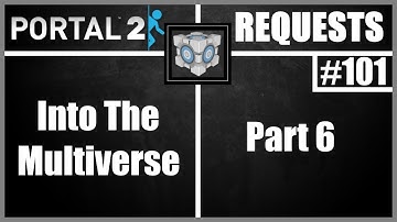 Portal 2 Workshop Requests: #101: Into The Multiverse Part 6