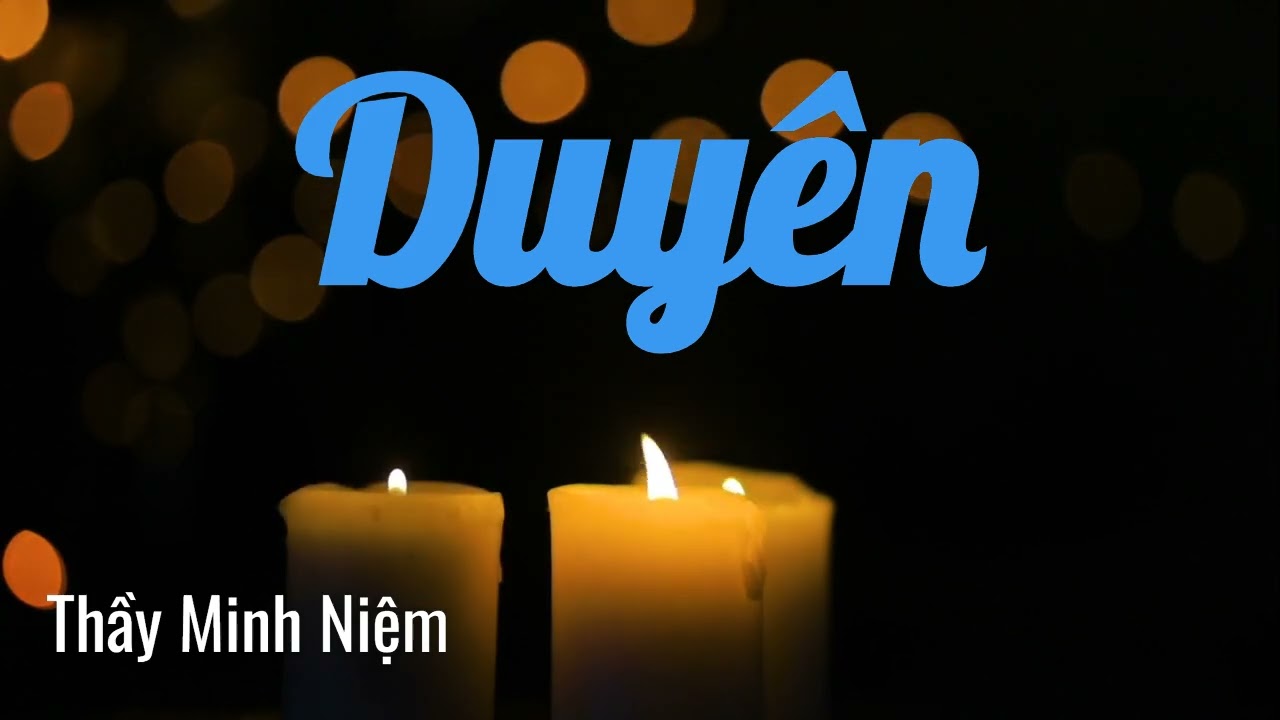 Duyên - Quy lật vĩ đại của cuộc sống - Thầy Minh Niệm - Phật Pháp - Thiền Định - Chánh Niệm