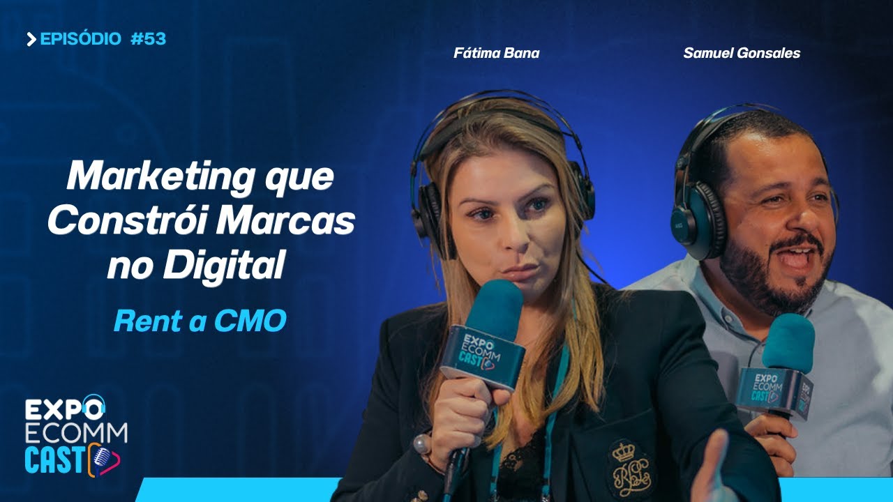 Marketing que Constrói Marcas no Digital | ExpoEcomm Cast #53 com Fátima Bana