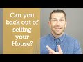 Can you back out of selling your house before closing