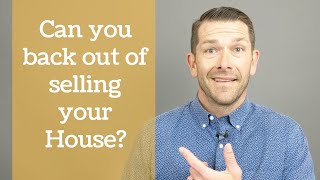 Can you back out of selling your house before closing