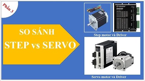 So sánh động cơ bước (step motor) và servo motor, sự giống và khác nhau, ưu và nhược điểm