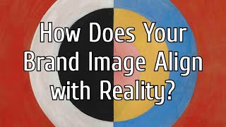 How Your Image of Yourself Shapes the Image Others Have of You (Brand Identity Breakthrough)