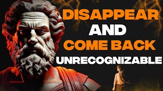 Disappear and come back unrecognizable - stoic philosophy stoicism legends  | Stoic Philosophy