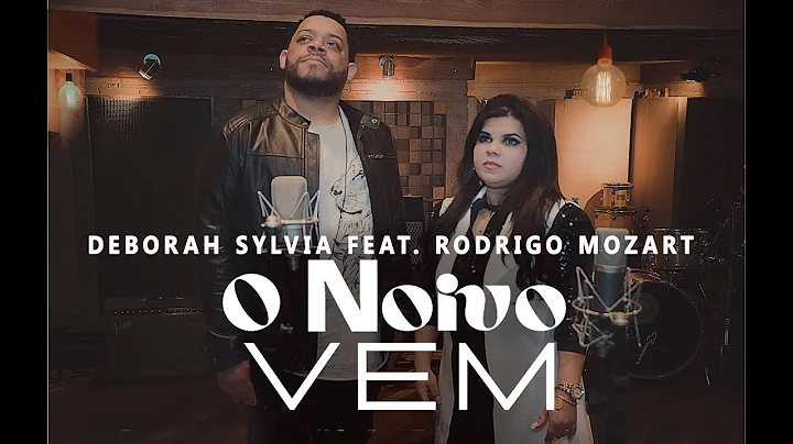 O Noivo Vem - Deborah Sylvia ft. Rodrigo Mozart  [...