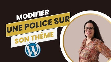 Modifier une police de caractères sur un thème WordPress | Tutoriel WordPress